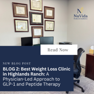 Physician-led weight loss consultation in Highlands Ranch with GLP-1 and peptide therapy at NuVida Medical and Aesthetics