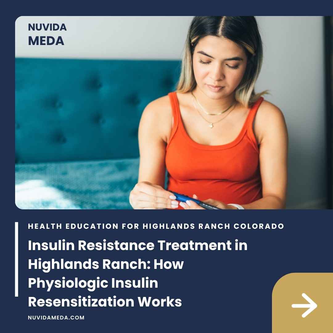 Insulin Resistance Treatment in Highlands Ranch: How Physiologic Insulin Resensitization Works