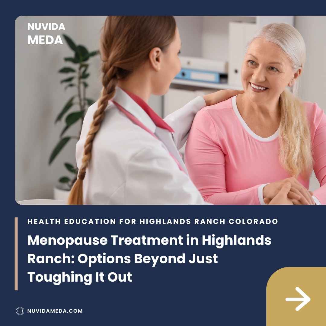Menopause Treatment in Highlands Ranch_ Options Beyond Just Toughing It Out