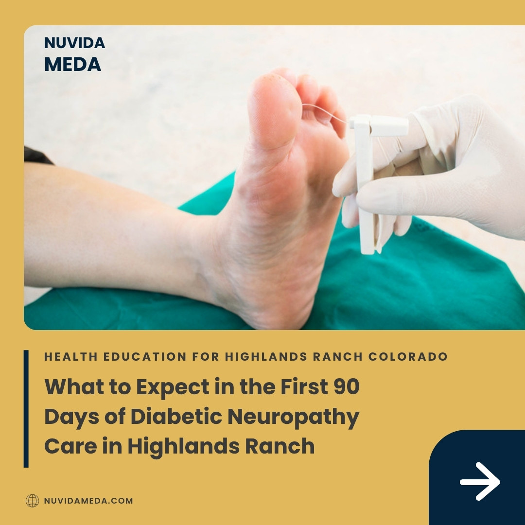What to Expect in the First 90 Days of Diabetic Neuropathy Care in Highlands Ranch